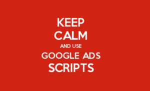 Keep calm and use Google Ads scripts