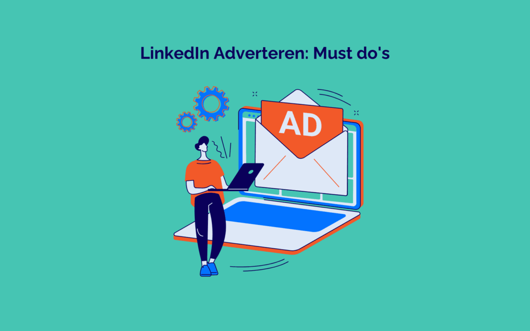 LinkedIn Adverteren: must do’s voor B2B