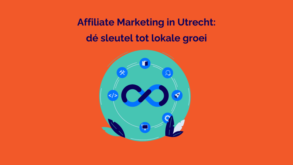 Affiliate Marketing in Utrecht: de sleutel tot lokale groei
