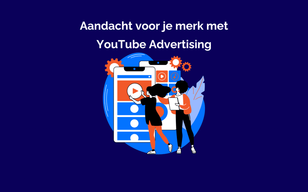 Adverteren op YouTube voor meer aandacht voor jullie merk